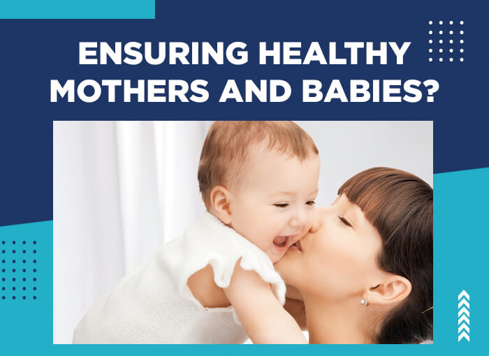 Ensuring Healthy Mothers and Babies